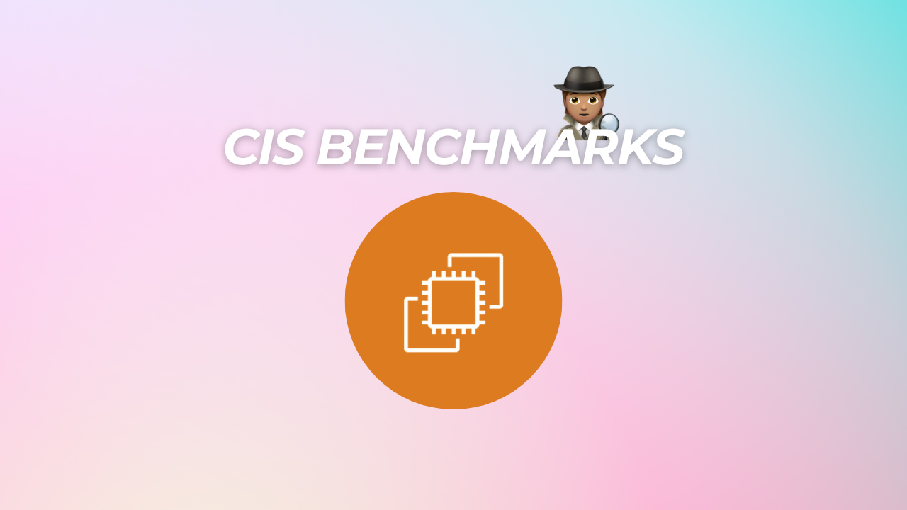 Enhancing EC2 Security: A Dive into CIS Scans and Benchmarks